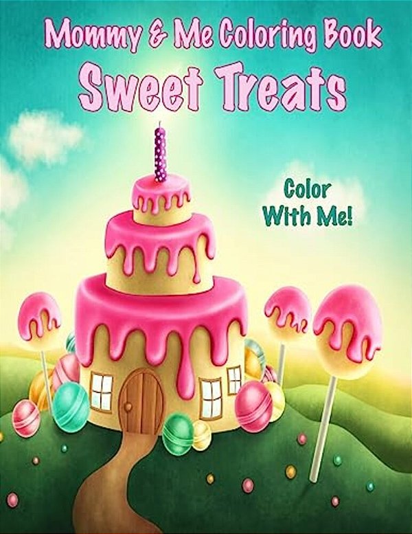 Color With Me! Mommy & Me Coloring Book: Sweet Treats-..