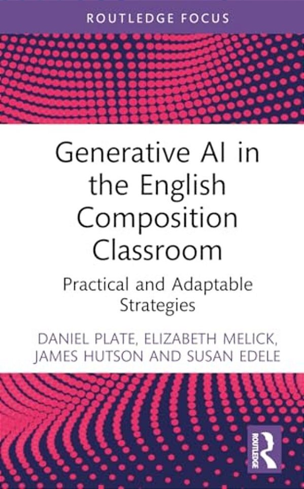 Generative Ai In The English Composition Classroom: Practical And Adaptable Strategies-..