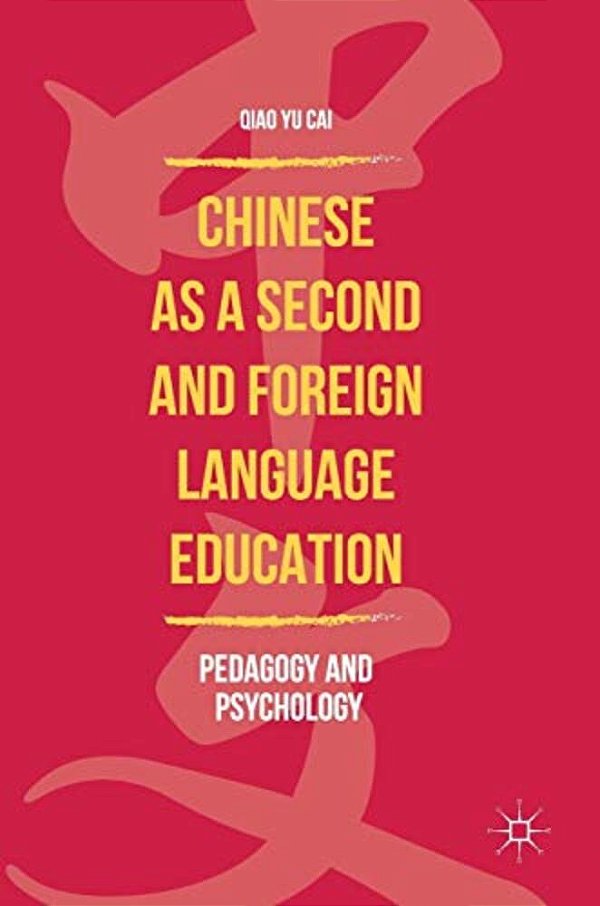 Chinese As A Second And Foreign Language Education: Pedagogy And Psychology-..