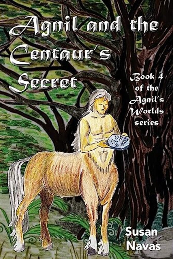 Agnil And The Centaur's Secret: (Agnil's Worlds Book 4)-..