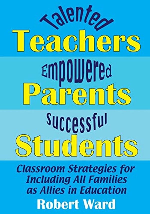 Talented Teachers, Empowered Parents, Successful Students!: Classroom Strategies For Including All Families As Allies In Education-..