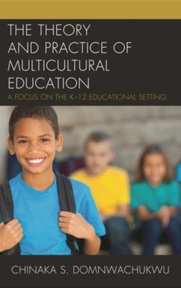 Theory And Practice Of Multicultural Education: A Focus On The K-12 Educational Setting-..