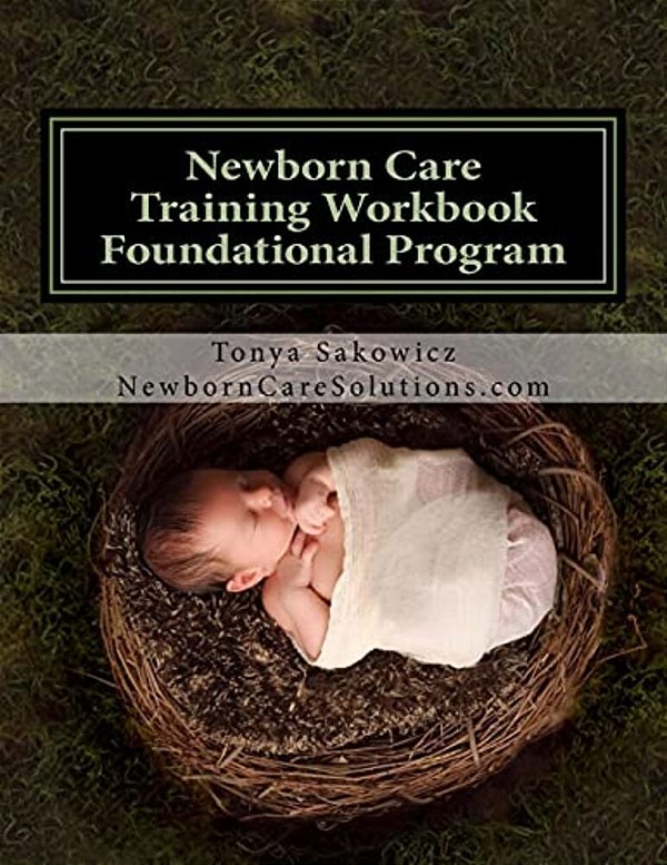Newborn Care Training Workbook - Accredited Edition: Foundational Newborn Care Program-..