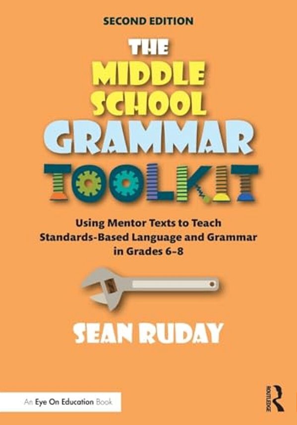 The Middle School Grammar Toolkit: Using Mentor Texts To Teach Standards-Based Language And Grammar In Grades 6-8-..