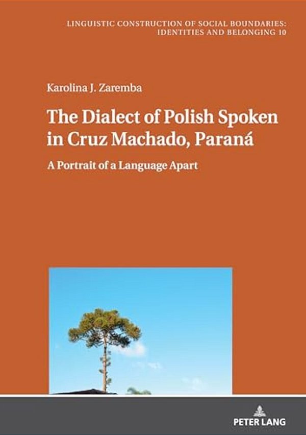 The Dialect Of Polish Spoken In Cruz Machado, Paraná: A Portrait Of A Language Apart-..