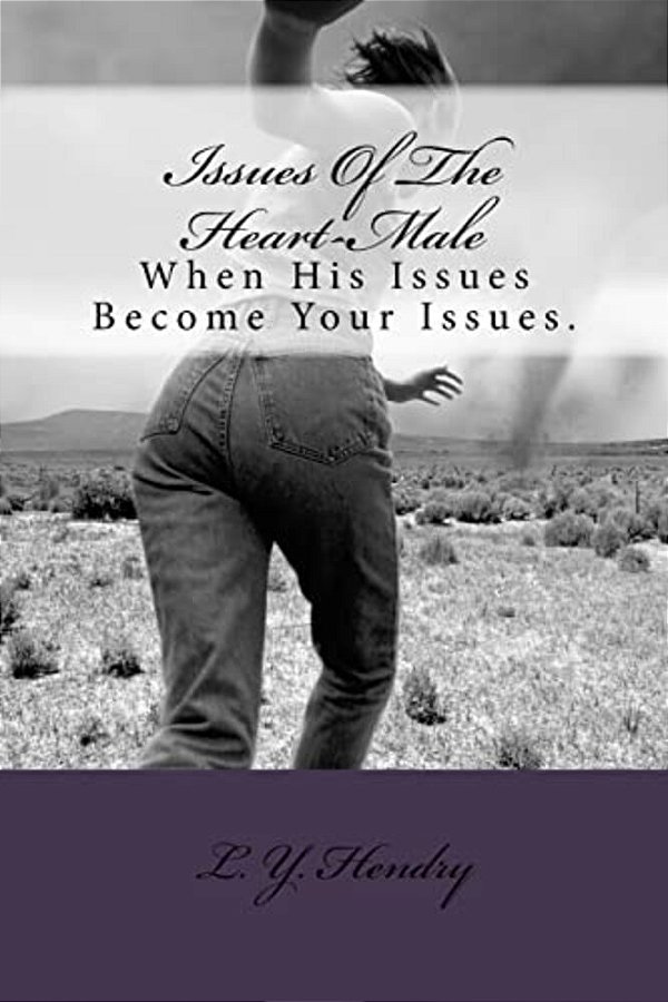 Issues Of The Heart-Male: When His Issues Become Your Issues. -..