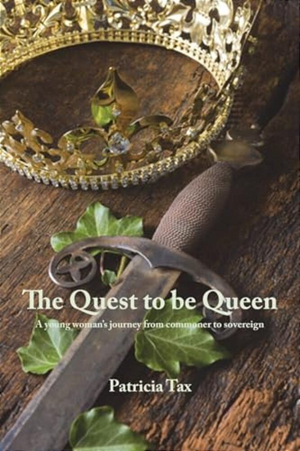 The Quest To Be Queen: A Young Woman's Journey From Commoner To Sovereign-..