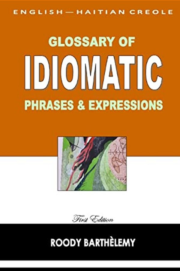 English-Haitian Creole Glossary Of Idiomatic Phrases & Expressions-..