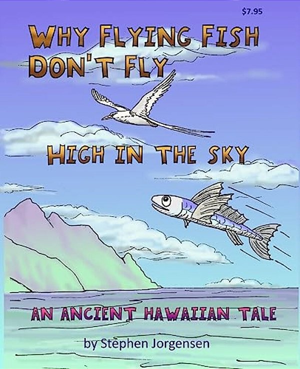 Why Flying Fish Don't Fly High In The Sky An Ancient Hawaiian Tale: A Picture Book And Coloring Book Combined-..