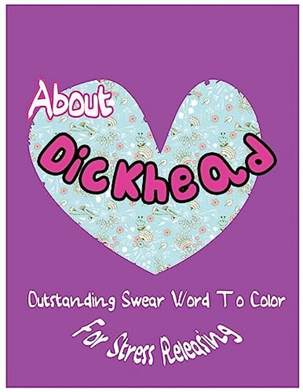 About Dickhead: Outstanding Swear Words To Color For Stress Releasing-..