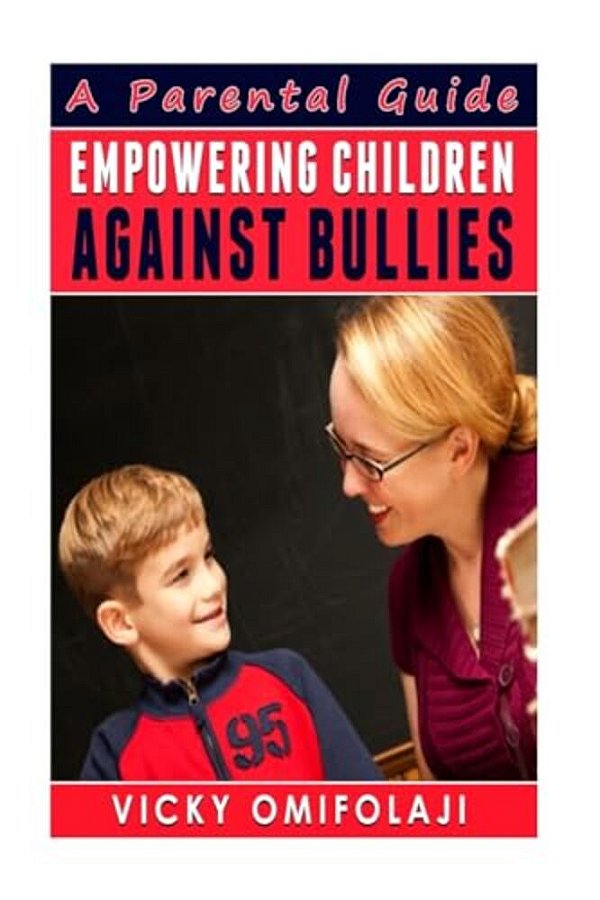 Empowering Children Against Bullies: A Parental Guide-..