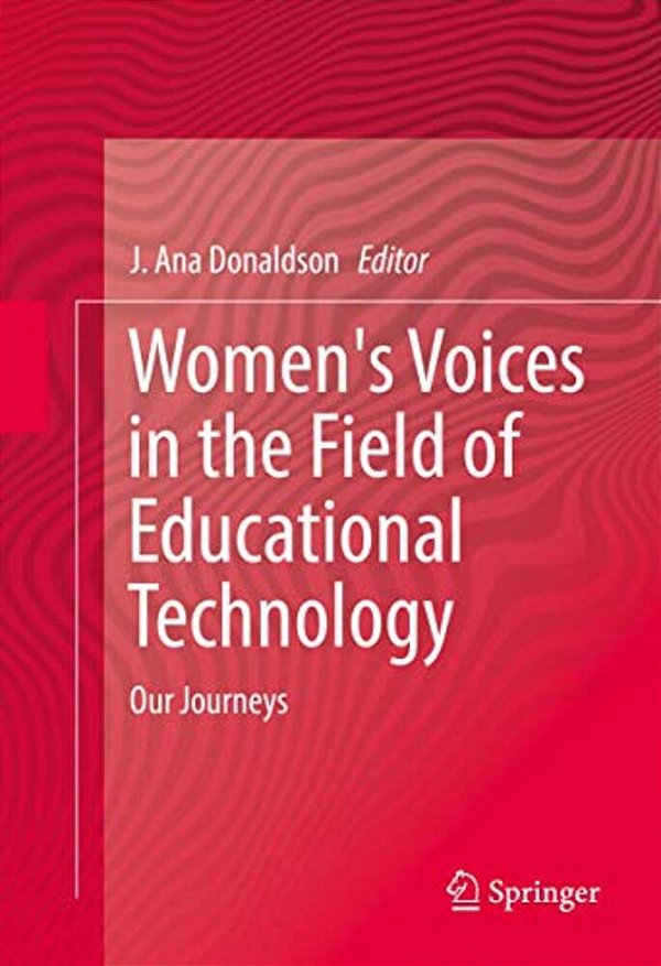 Women's Voices In The Field Of Educational Technology: Our Journeys-..