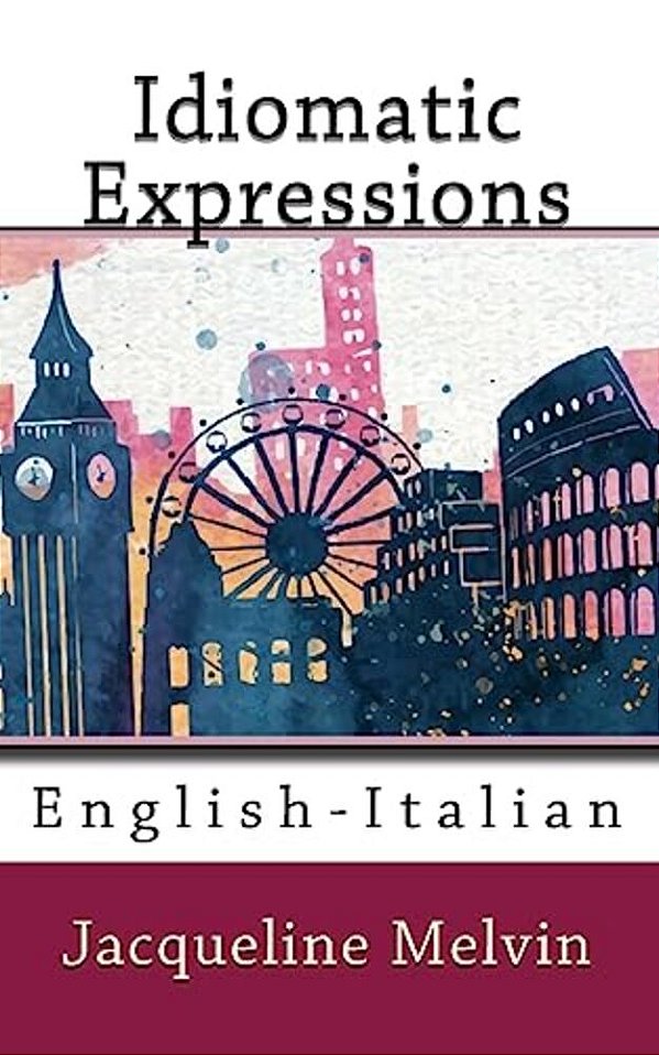 Idiomatic Expressions: English-Italian-..