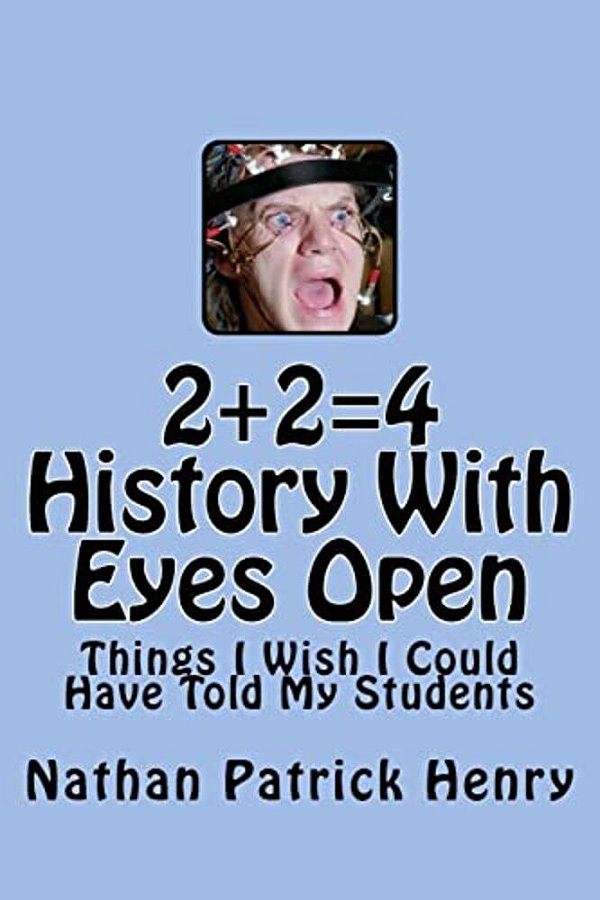 2+24 History With Eyes Open: Things I Wish I Could Have Told My Students-..