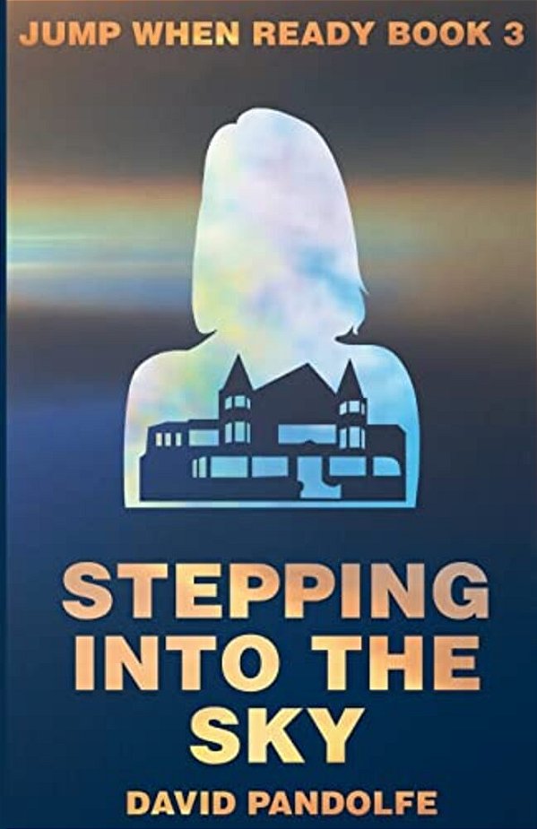 Stepping Into The Sky: Jump When Ready, Book 3-..