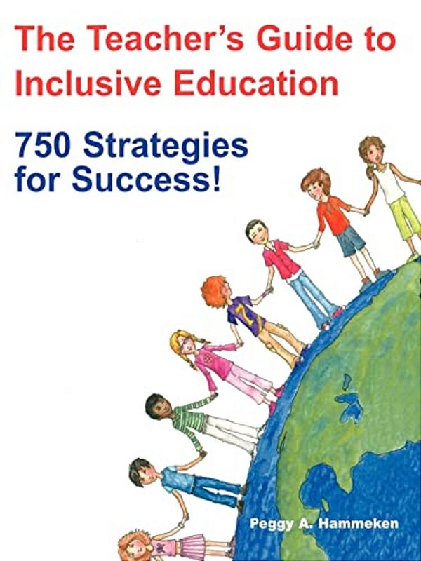 The Teacher's Guide To Inclusive Education: 750 Strategies For Success!-..