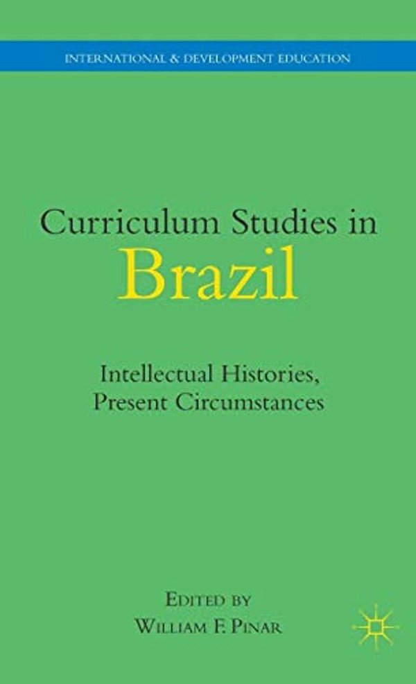 Curriculum Studies In Brazil: Intellectual Histories, Present Circumstances-..