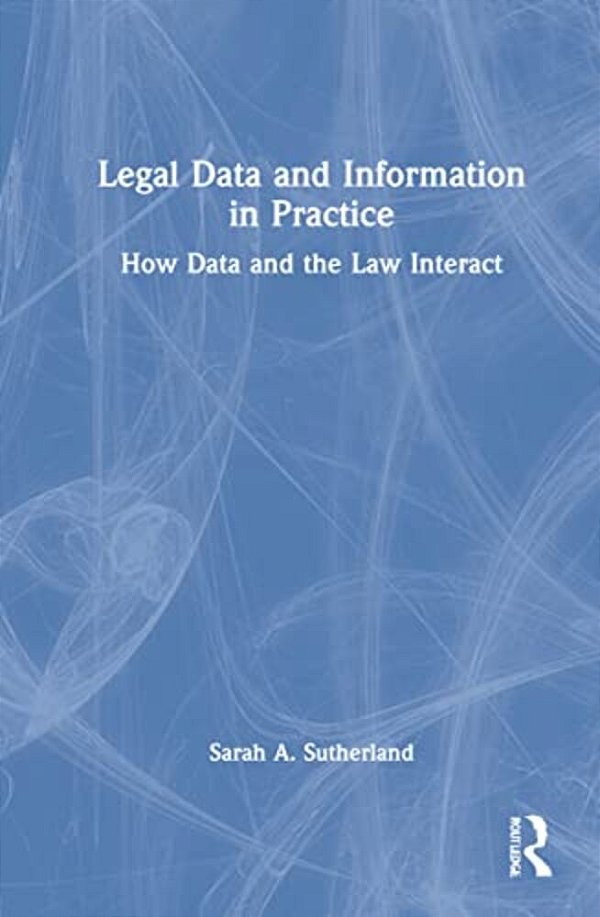 Legal Data And Information In Practice: How Data And The Law Interact-..
