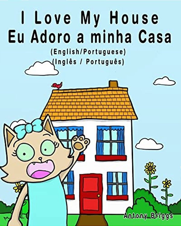 I Love My House - Eu Adoro A Minha Casa - English/Portuguese Picture Book: Bilingual Edition - English/Portuguese Edition-..