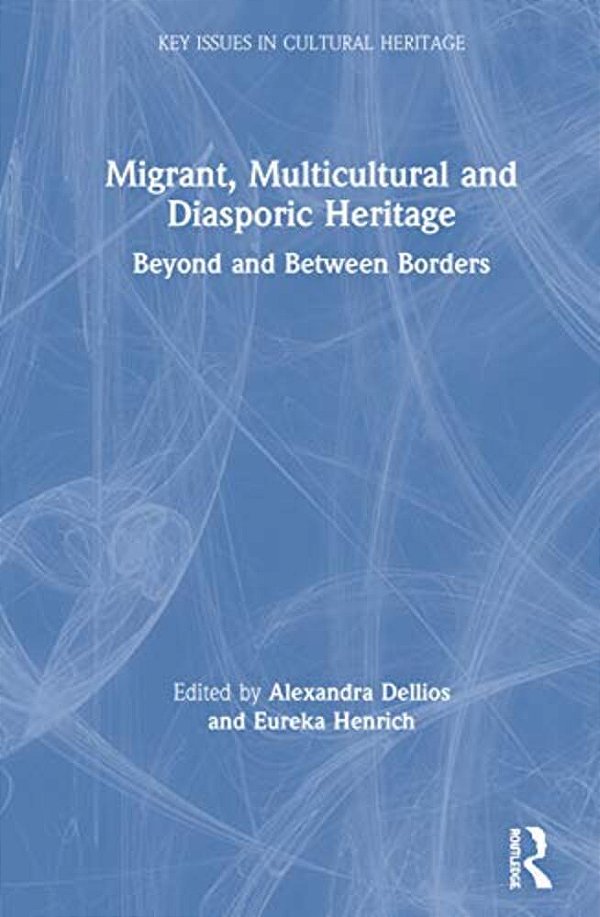 Migrant, Multicultural And Diasporic Heritage: Beyond And Between Borders-..