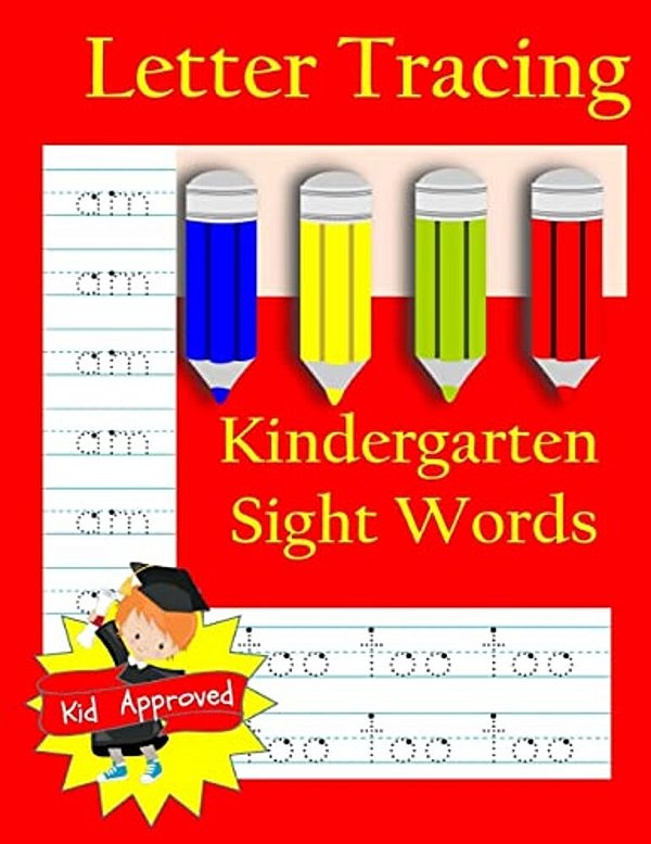 Letter Tracing: Kindergarten Sight Words: Letter Books For Kindergarten: Kindergarten Sight Words Workbook And Letter Tracing Book For Kindergarten-..