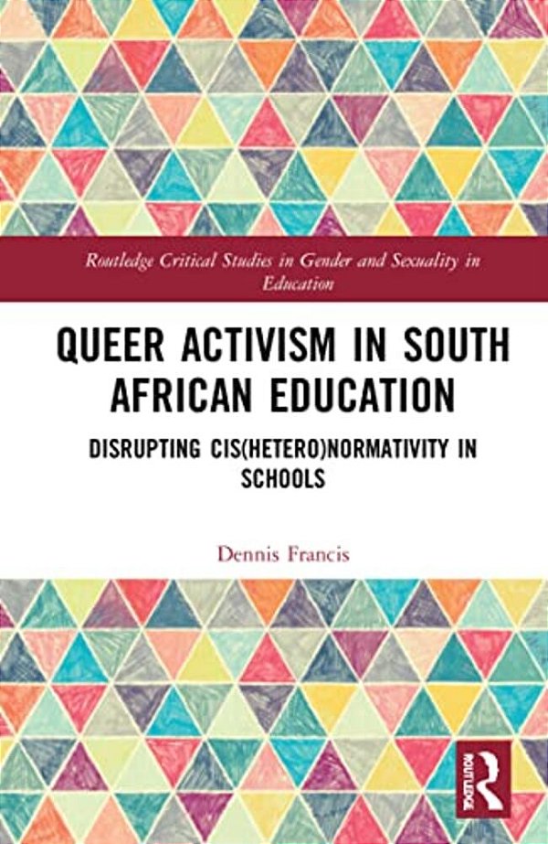 Queer Activism In South African Education: Disrupting Cis(hetero)normativity In Schools-..