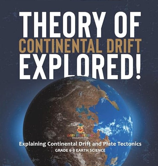Theory Of Continental Drift Explored! Explaining Continental Drift And Plate Tectonics Grade 6-8 Earth Science-..