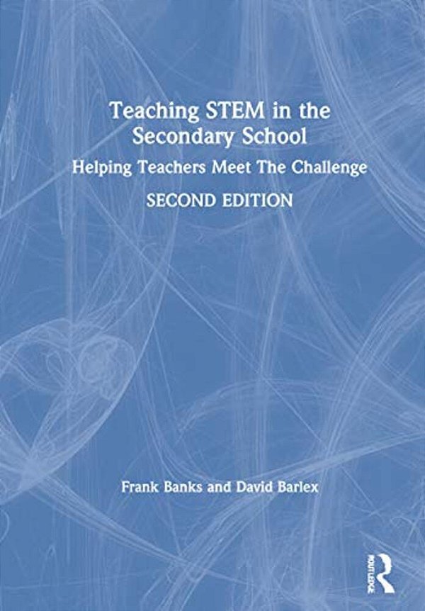 Teaching Stem In The Secondary School: Helping Teachers Meet The Challenge-..