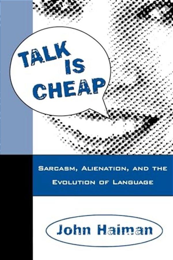 Talk Is Cheap: Sarcasm, Alienation, And The Evolution Of Language-..