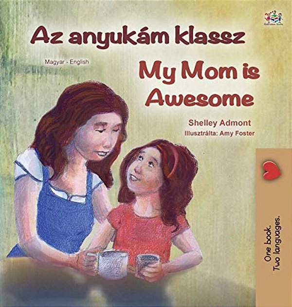 My Mom Is Awesome (Hungarian English Bilingual Children's Book)-..