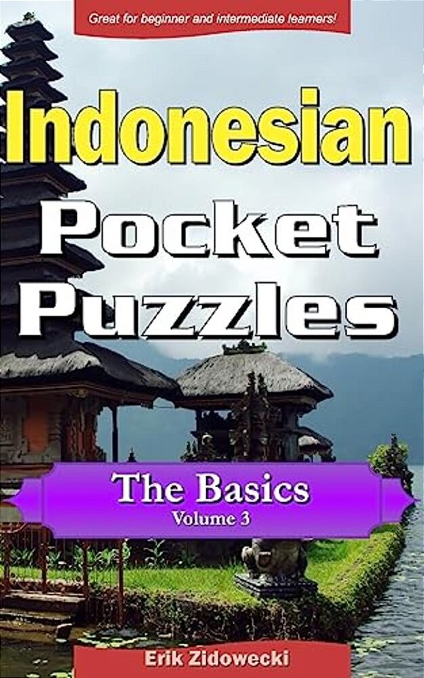 Indonesian Pocket Puzzles - The Basics - Volume 3: A Collection Of Puzzles And Quizzes To Aid Your Language Learning-..