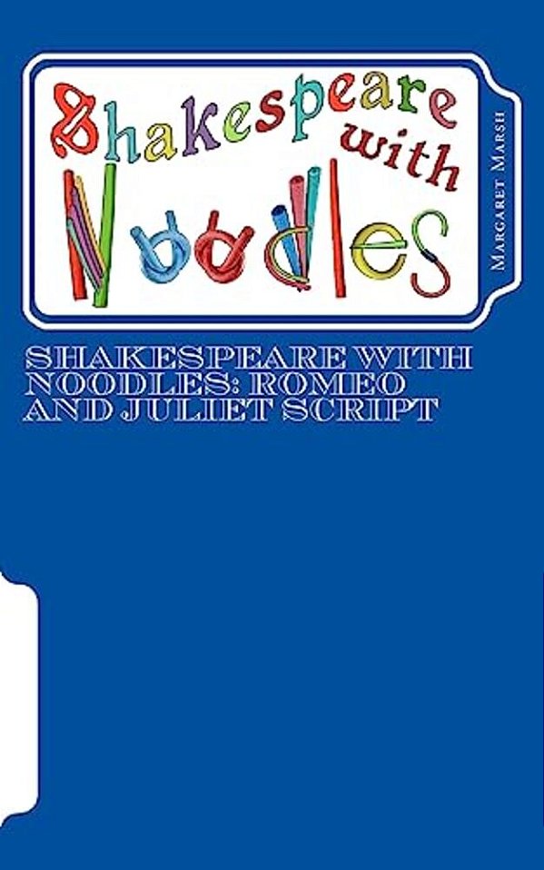Shakespeare With Noodles: Romeo And Juliet Script-..