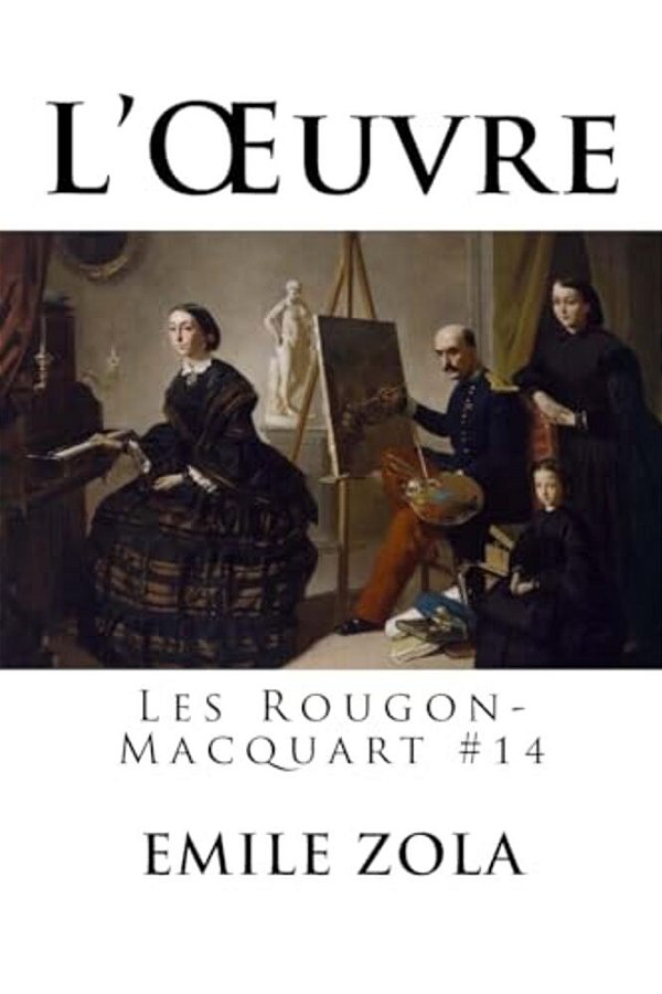 L'Oeuvre: Les Rougon-Macquart #14-..