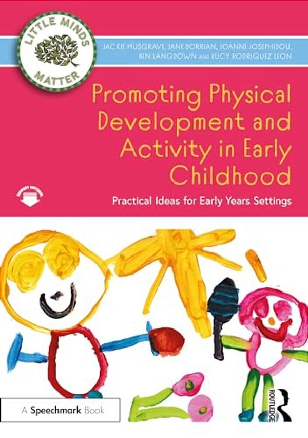 Promoting Physical Development And Activity In Early Childhood: Practical Ideas For Early Years Settings-..