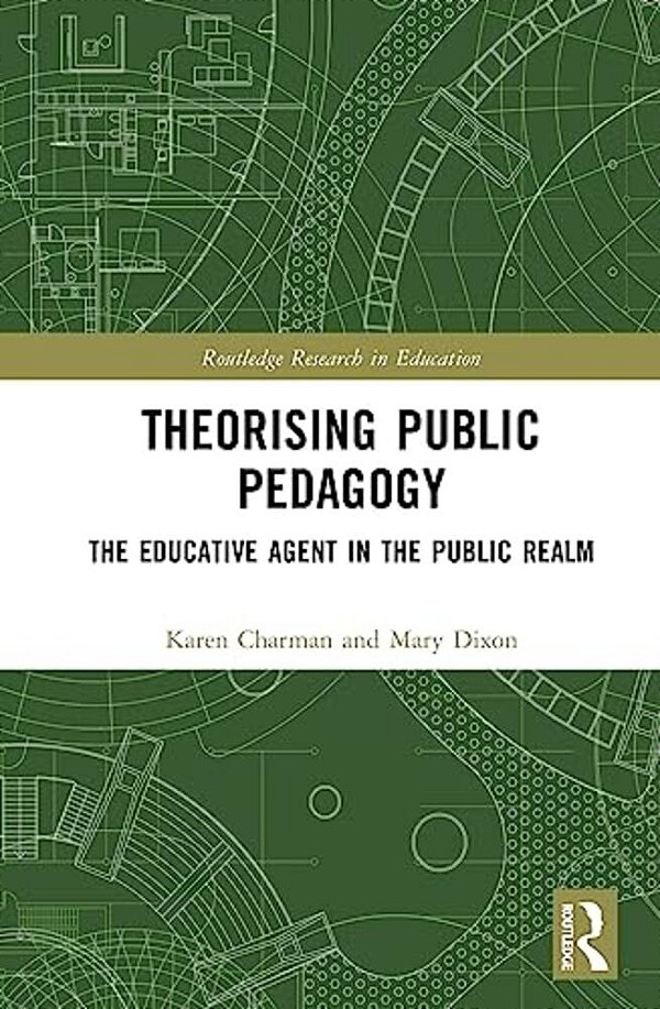 Theorising Public Pedagogy: The Educative Agent In The Public Realm-..