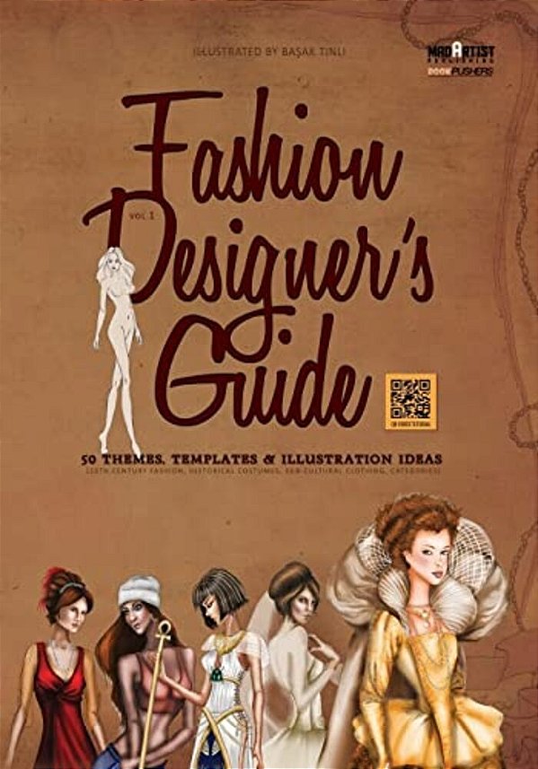 Fashion Designer's Guide: 50 Themes, Templates & Illustration Ideas: 20Th Century Fashion, Historical Costumes, Sub-Cultural Clothing, Categorie-..