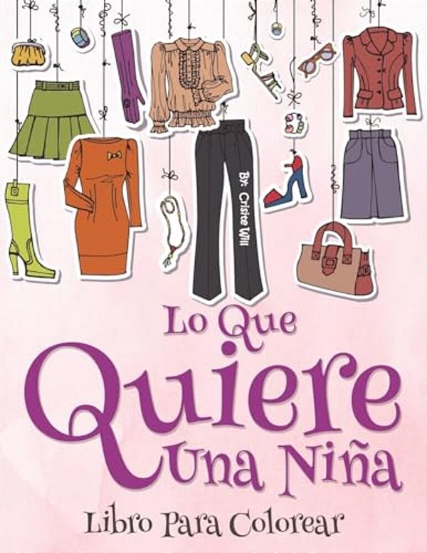 Lo Que Una Chica Quiere: Libro Para Colorear-..