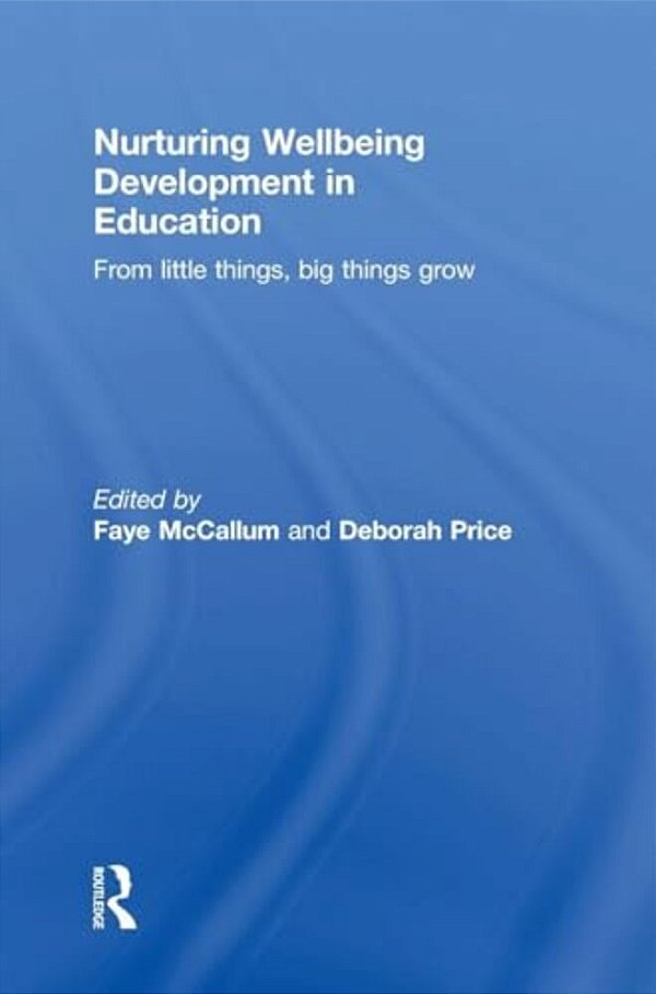 Nurturing Wellbeing Development In Education: From Little Things, Big Things Grow-..
