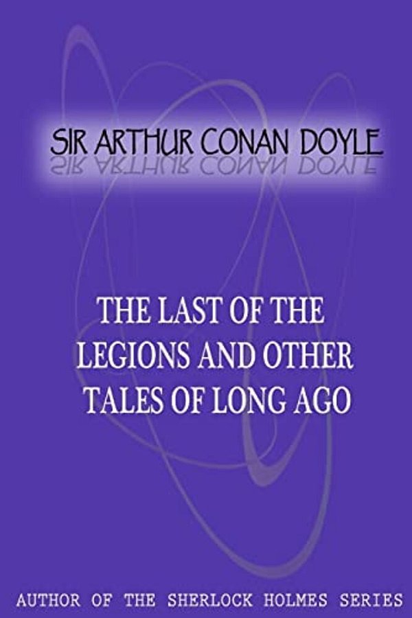 The Last Of The Legions And Other Tales Of Long Ago-..