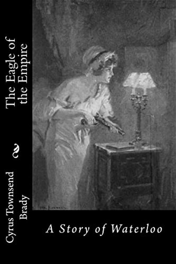 The Eagle Of The Empire: A Story Of Waterloo-..