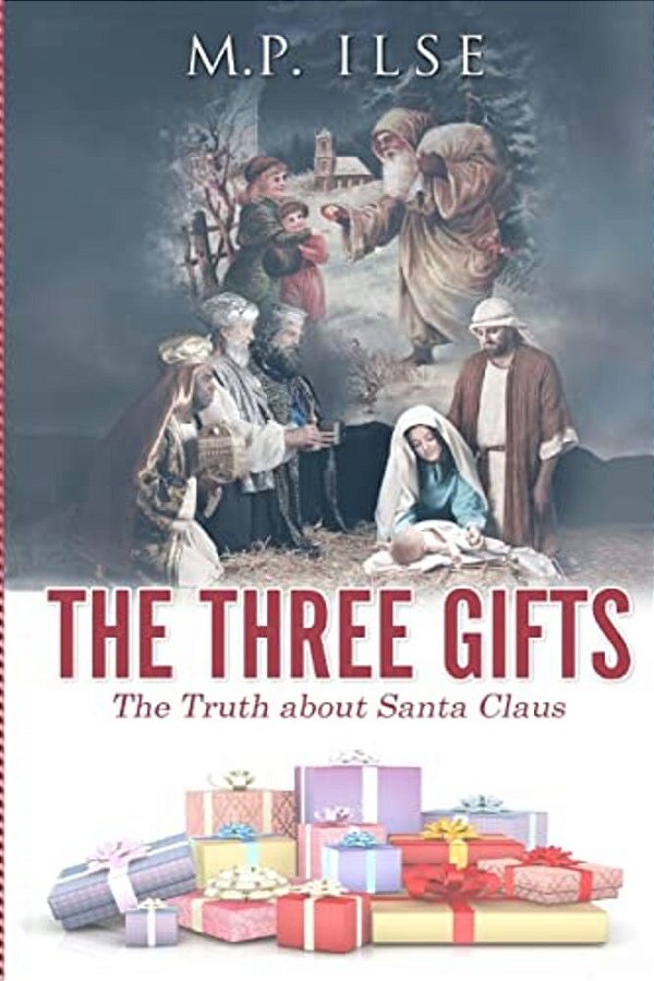 The Three Gifts: The Truth About Santa Claus-..
