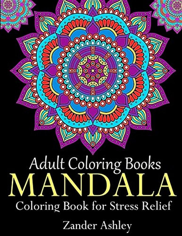 Adult Coloring Books Mandala Coloring Book For Stress Relief: Anti-Stress Mandala Flowers, Floral Patterns, Paisley Patterns, Doodles And Intricate De-..