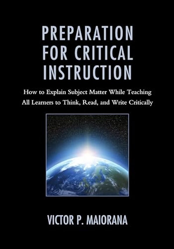 Preparation For Critical Instruction: How To Explain Subject Matter While Teaching All Learners To Think, Read, And Write Critically-..