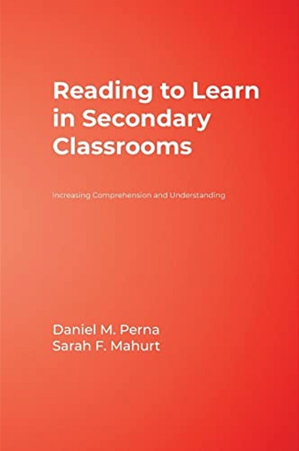 Reading To Learn In Secondary Classrooms: Increasing Comprehension And Understanding-..