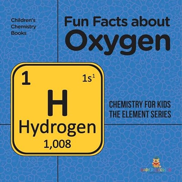 Fun Facts About Oxygen: Chemistry For Kids The Element Series Children's Chemistry Books-..