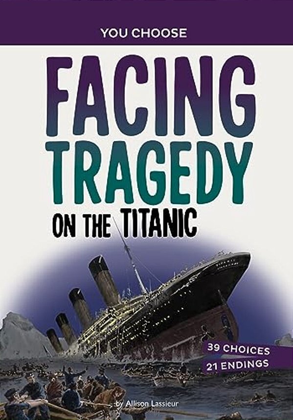 Facing Tragedy On The Titanic: A History Seeking Adventure-..