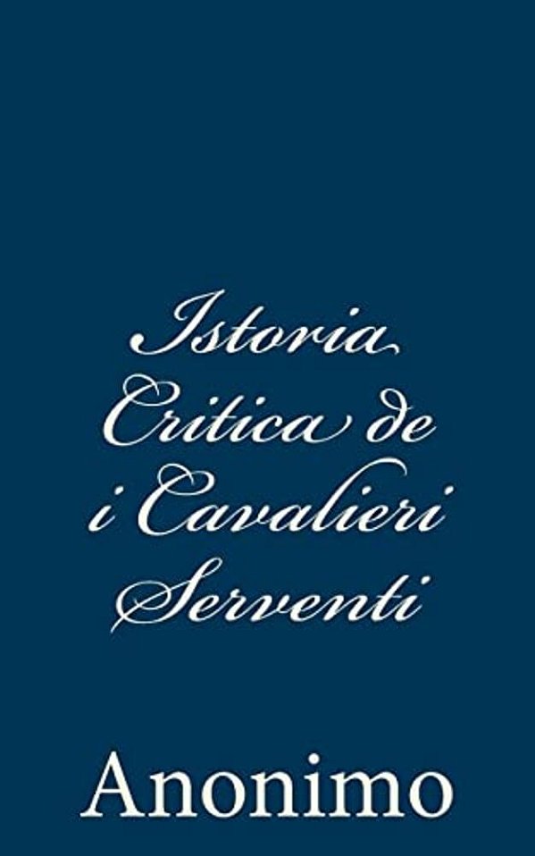 Istoria Critica De I Cavalieri Serventi-..