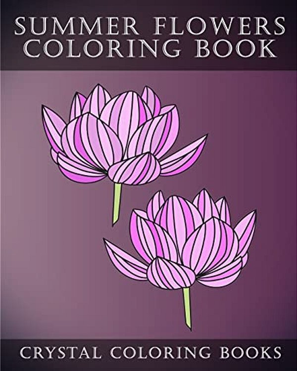 Summer Flowers Coloring Book: 30 Simple Summertime Flower Coloring Pages. Easy Line Drawing Hand Drawn Flower Coloring Pages For Grown Ups. -..
