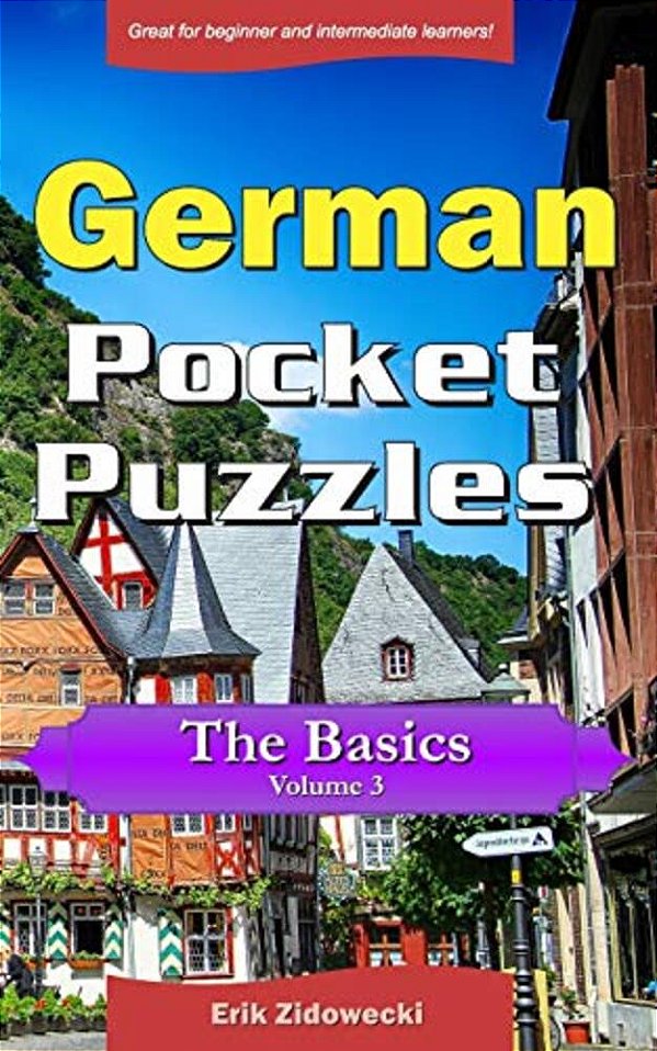 German Pocket Puzzles - The Basics - Volume 3: A Collection Of Puzzles And Quizzes To Aid Your Language Learning-..