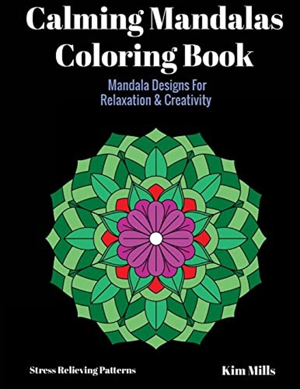 Calming Mandalas Coloring Book: Mandala Designs For Relaxation And Creativity-..